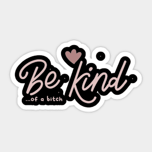 Be Kind Of A Bitch Funny Sarcastic Quote Sticker